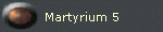 Martyrium 5