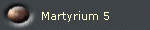 Martyrium 5
