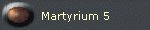 Martyrium 5